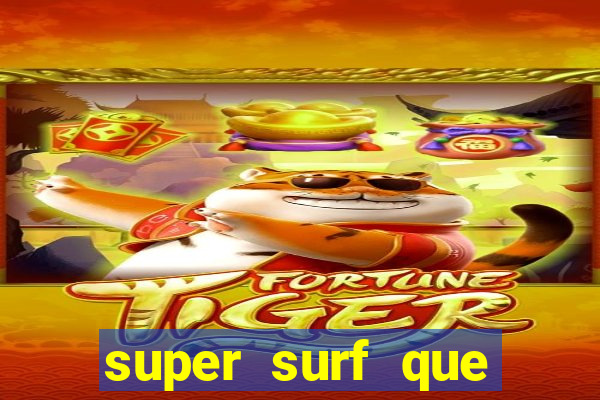 super surf que ganha dinheiro